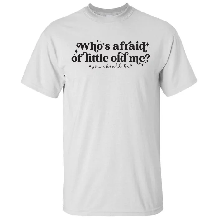 WhoS Afraid Of Little Old Me Tall T-Shirt