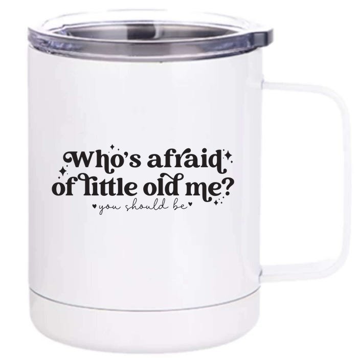 WhoS Afraid Of Little Old Me Front & Back 12oz Stainless Steel Tumbler Cup