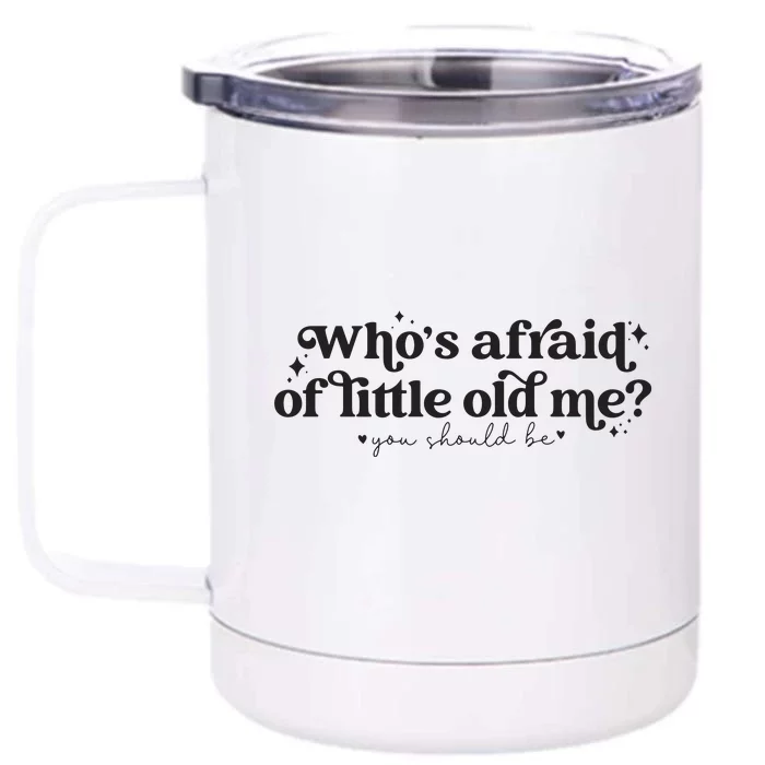 WhoS Afraid Of Little Old Me Front & Back 12oz Stainless Steel Tumbler Cup