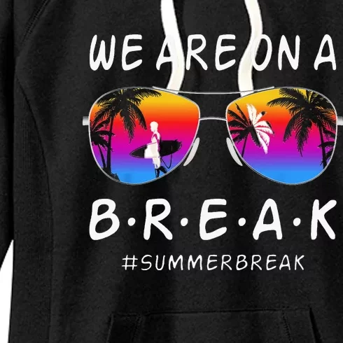 We Are On A Break Hello Summer Rainbow Sunglasses Teacher Women's Fleece Hoodie