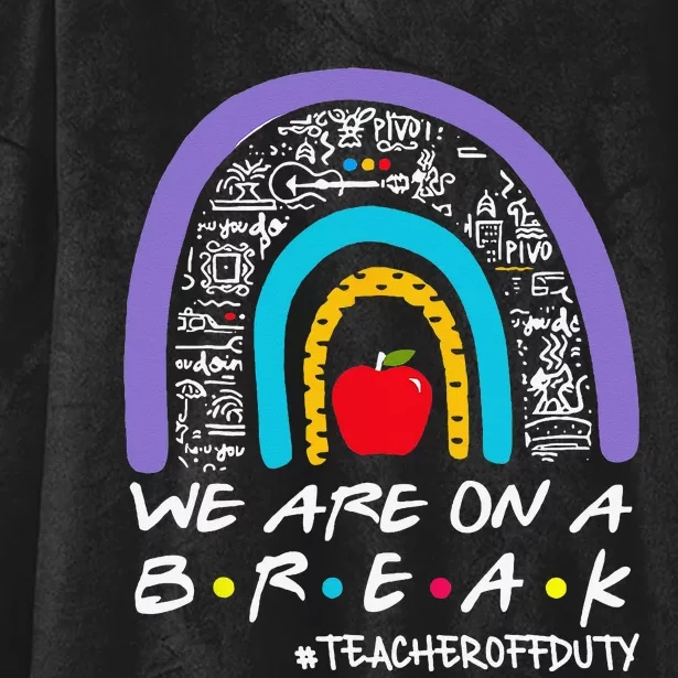 We Are On A Break Teacher Off Duty Hooded Wearable Blanket