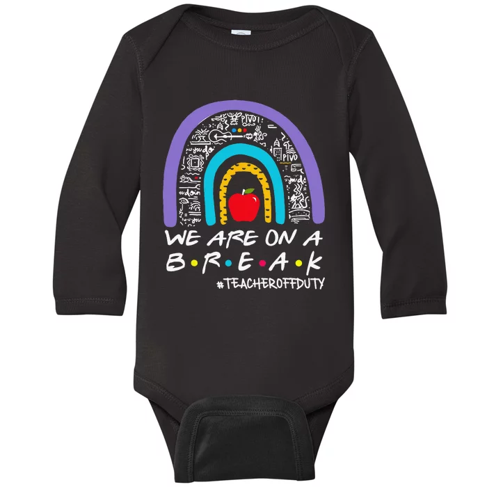 We Are On A Break Teacher Off Duty Baby Long Sleeve Bodysuit