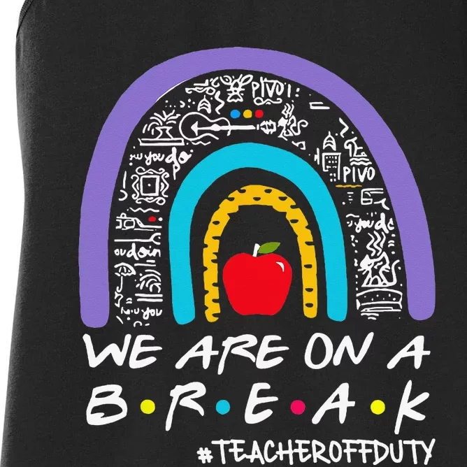 We Are On A Break Teacher Off Duty Women's Racerback Tank