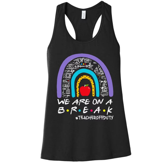 We Are On A Break Teacher Off Duty Women's Racerback Tank