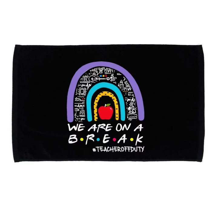 We Are On A Break Teacher Off Duty Microfiber Hand Towel