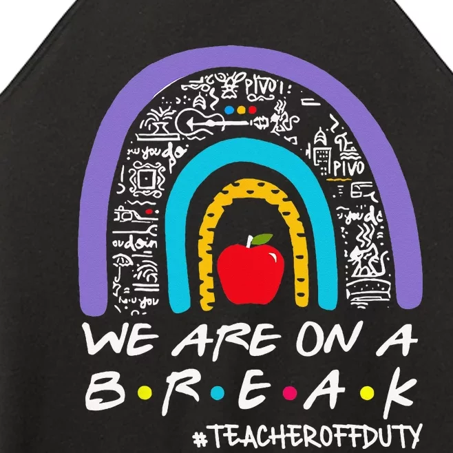 We Are On A Break Teacher Off Duty Women’s Perfect Tri Rocker Tank