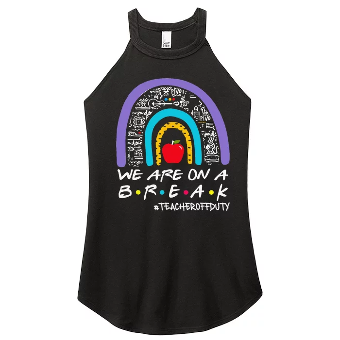 We Are On A Break Teacher Off Duty Women’s Perfect Tri Rocker Tank