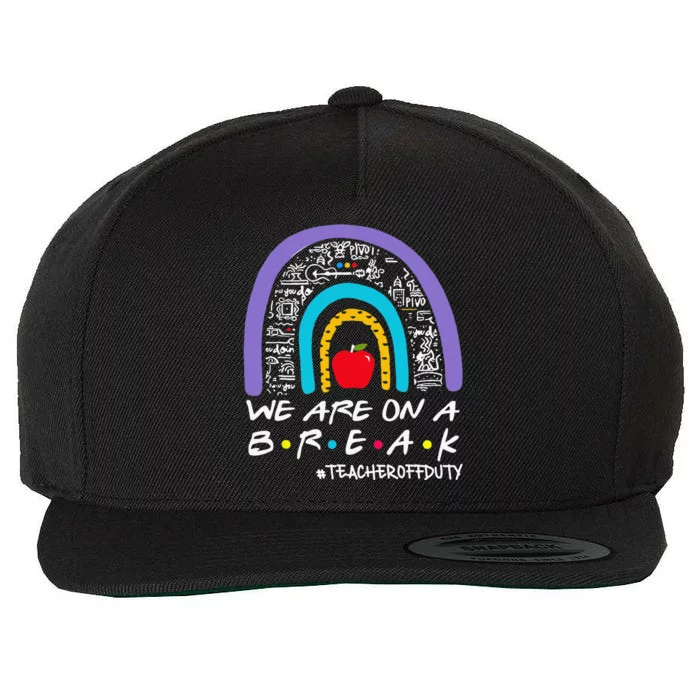 We Are On A Break Teacher Off Duty Wool Snapback Cap