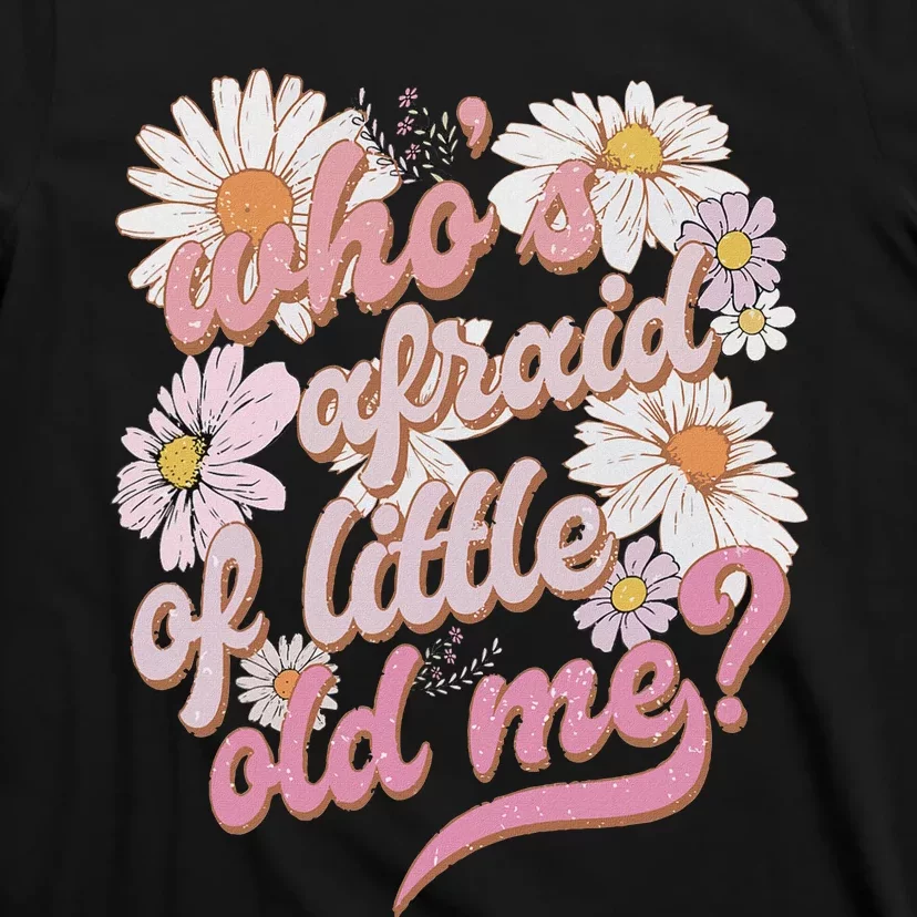 WhoS Afraid Of Little Old Me Humor T-Shirt