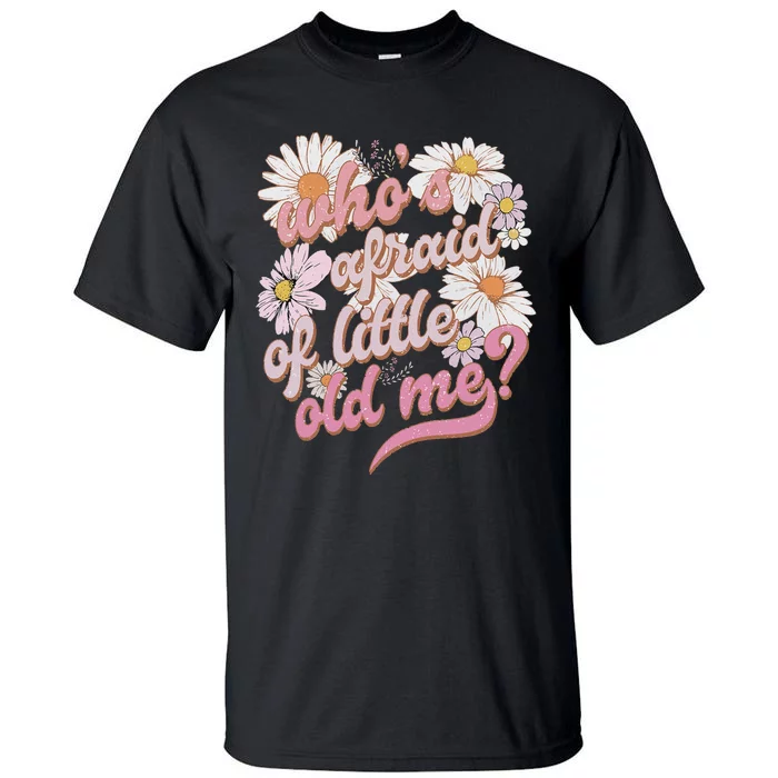 WhoS Afraid Of Little Old Me Humor Tall T-Shirt