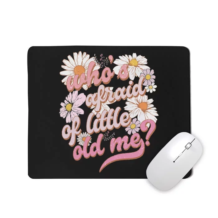 WhoS Afraid Of Little Old Me Humor Mousepad