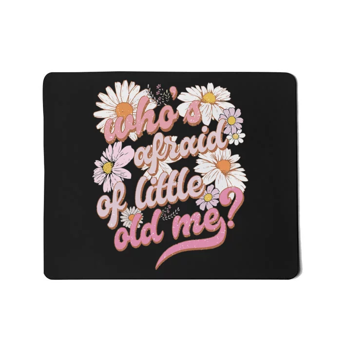 WhoS Afraid Of Little Old Me Humor Mousepad