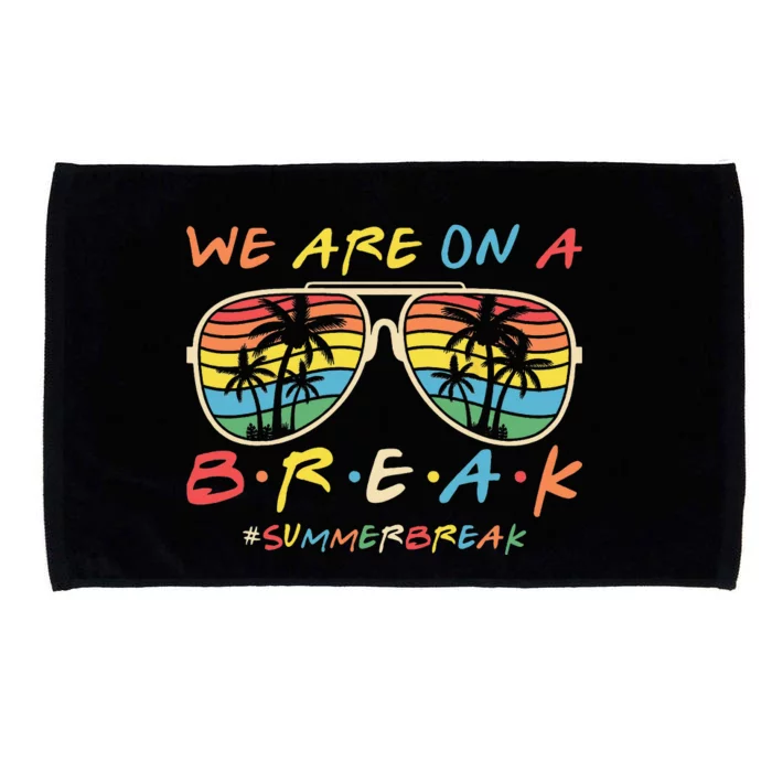 We Are On A Break Teacher Glasses Summer Break Hello Summer Microfiber Hand Towel