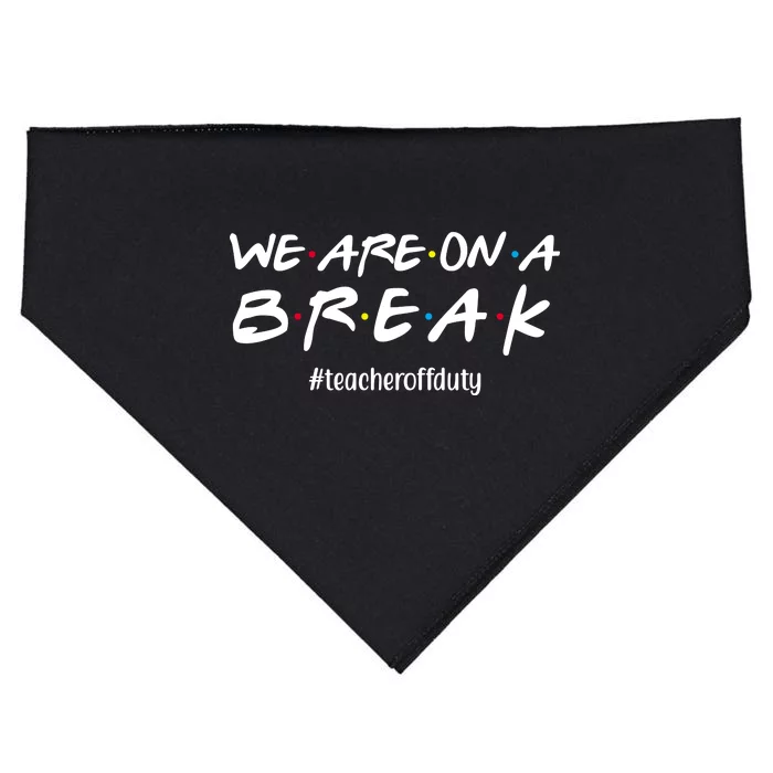 We Are On A Break Teacher Off Duty USA-Made Doggie Bandana