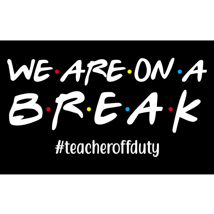 We Are On A Break Teacher Off Duty Bumper Sticker