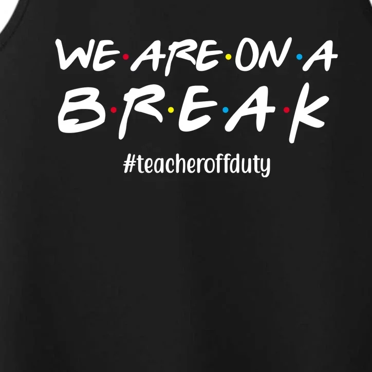 We Are On A Break Teacher Off Duty Performance Tank