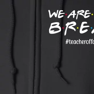 We Are On A Break Teacher Off Duty Full Zip Hoodie