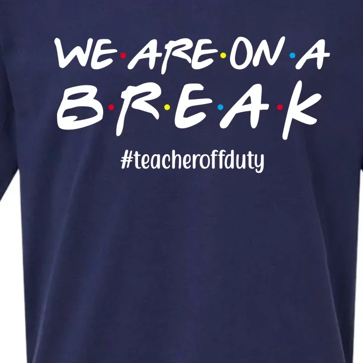 We Are On A Break Teacher Off Duty Sueded Cloud Jersey T-Shirt