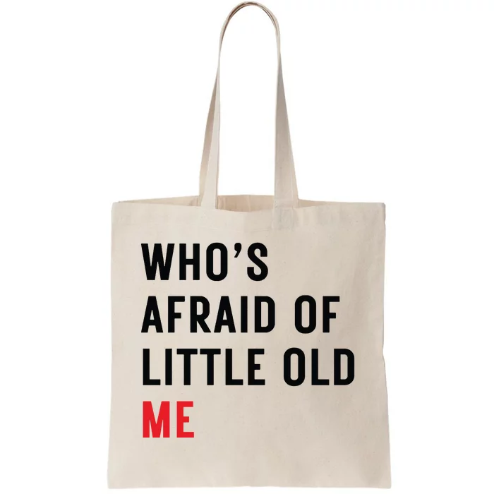 Whos Afraid Of Little Old Me Tote Bag