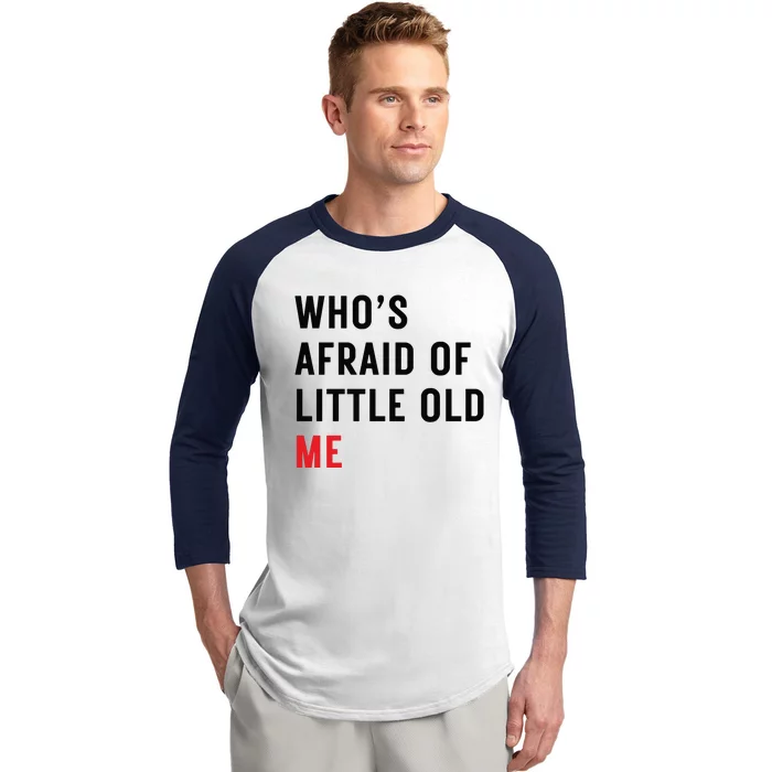 Whos Afraid Of Little Old Me Baseball Sleeve Shirt