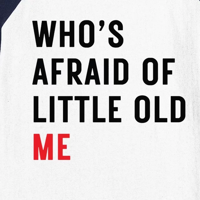 Whos Afraid Of Little Old Me Baseball Sleeve Shirt