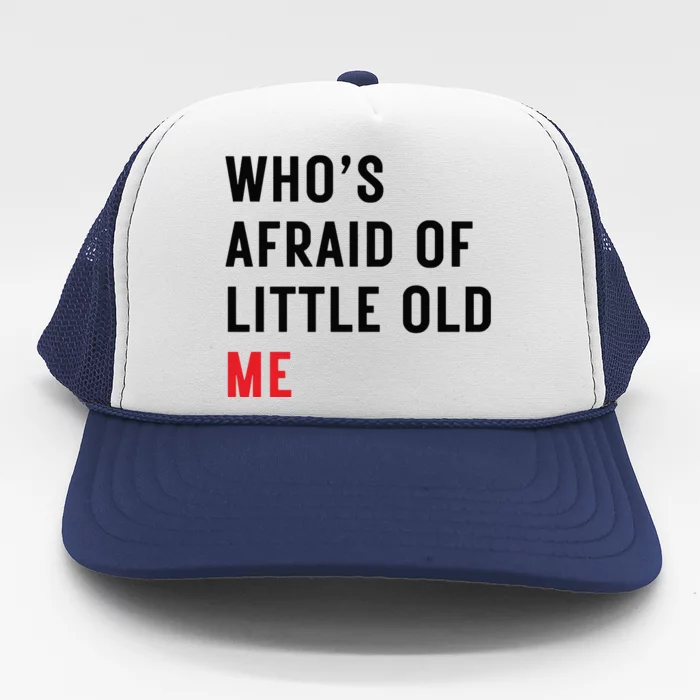 Whos Afraid Of Little Old Me Trucker Hat