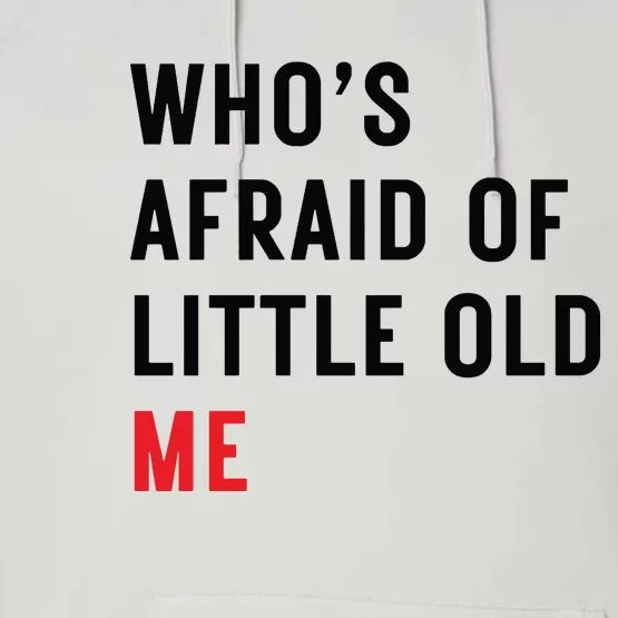 Whos Afraid Of Little Old Me Performance Fleece Hoodie