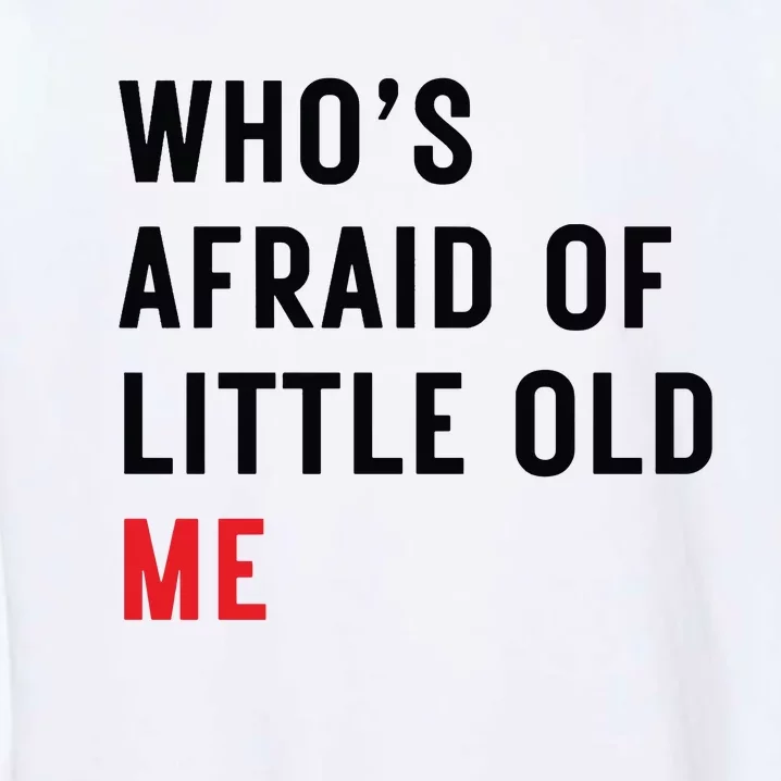 Whos Afraid Of Little Old Me Garment-Dyed Sweatshirt