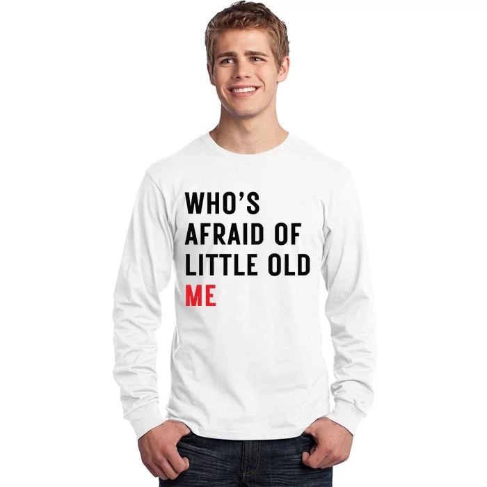 Whos Afraid Of Little Old Me Tall Long Sleeve T-Shirt