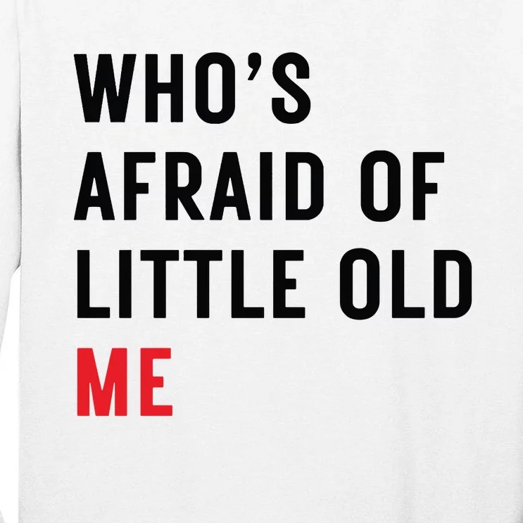 Whos Afraid Of Little Old Me Tall Long Sleeve T-Shirt