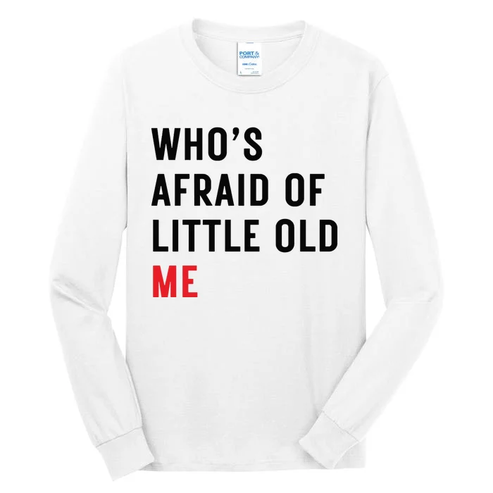 Whos Afraid Of Little Old Me Tall Long Sleeve T-Shirt