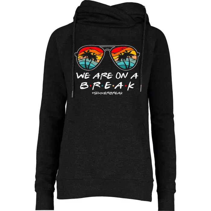 We Are On A Break Teacher Glasses Summer Break Hello Summer Womens Funnel Neck Pullover Hood