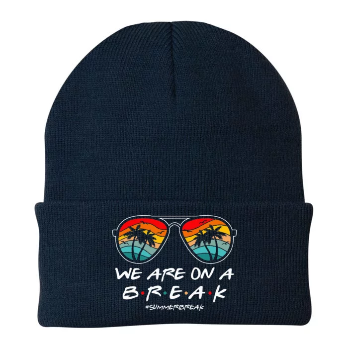 We Are On A Break Teacher Glasses Summer Break Hello Summer Knit Cap Winter Beanie