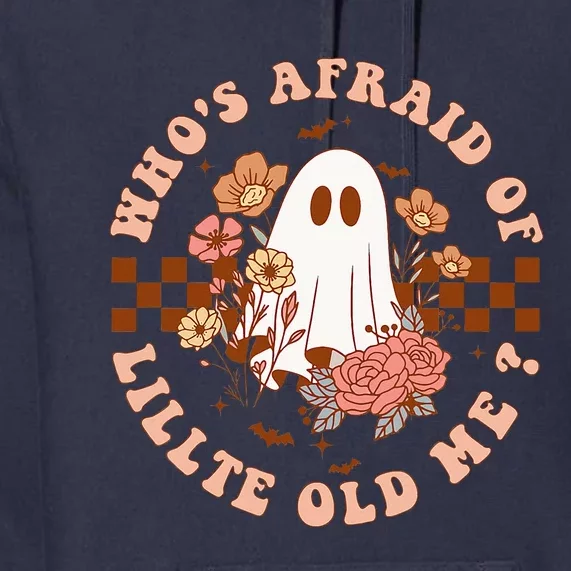 WhoS Afraid Of Little Funny Old Me Premium Hoodie