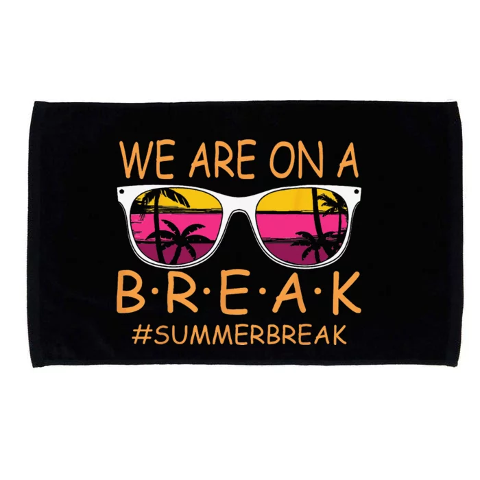 We Are On A Break Teacher Glasses Summer Break Hello Summer Microfiber Hand Towel