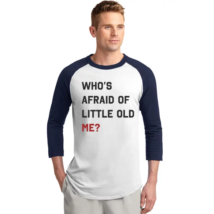 Whos Afraid Of Little Old Me Baseball Sleeve Shirt