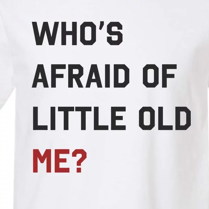 Whos Afraid Of Little Old Me Garment-Dyed Heavyweight T-Shirt