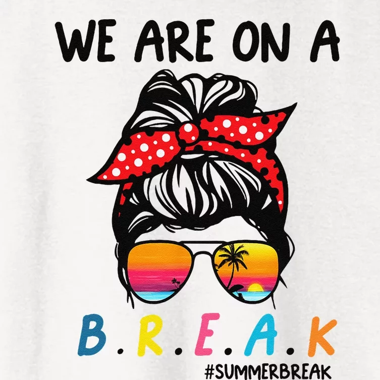 We Are On A Break Teacher Summer Last Day Of School Off DutY Women's Crop Top Tee