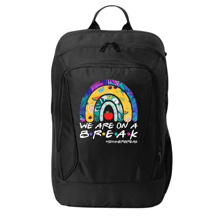 We Are On A Break #Summerbreak Schools Out City Backpack