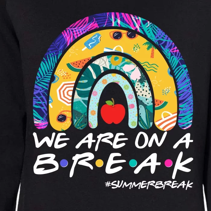 We Are On A Break #Summerbreak Schools Out Womens California Wash Sweatshirt