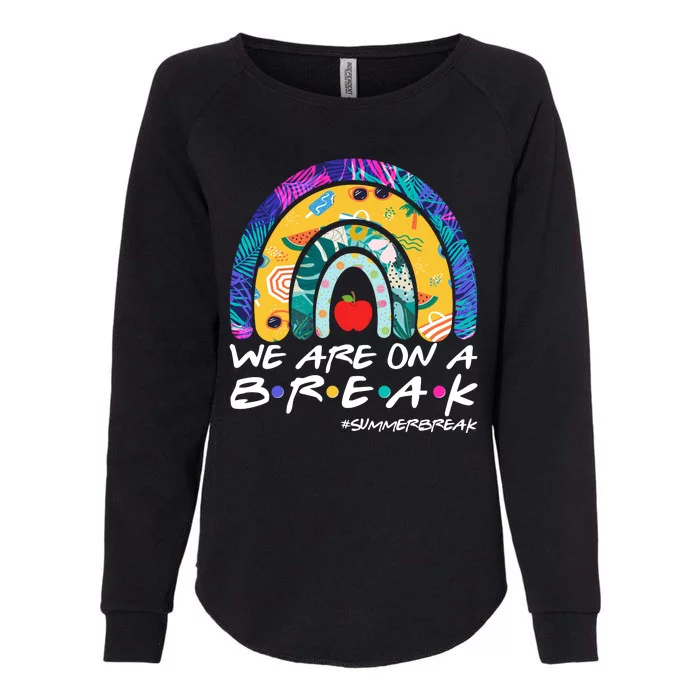 We Are On A Break #Summerbreak Schools Out Womens California Wash Sweatshirt