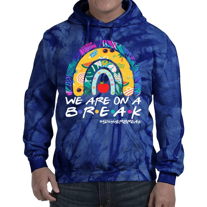 We Are On A Break #Summerbreak Schools Out Tie Dye Hoodie