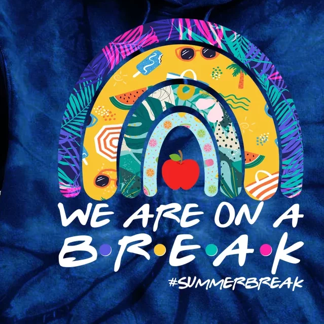 We Are On A Break #Summerbreak Schools Out Tie Dye Hoodie