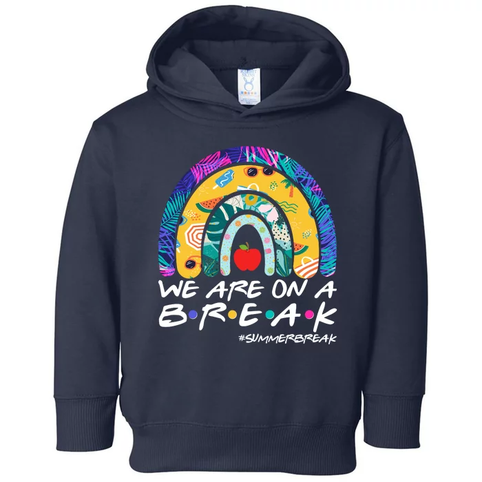 We Are On A Break #Summerbreak Schools Out Toddler Hoodie