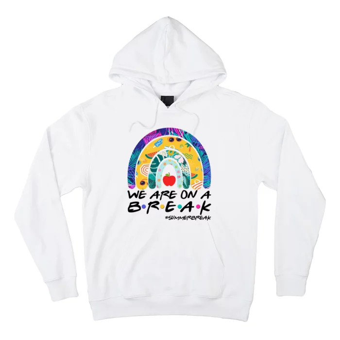 We Are On A Break #Summerbreak Schools Out Hoodie