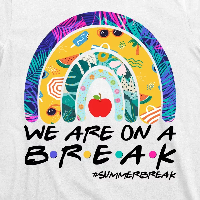 We Are On A Break #Summerbreak Schools Out T-Shirt