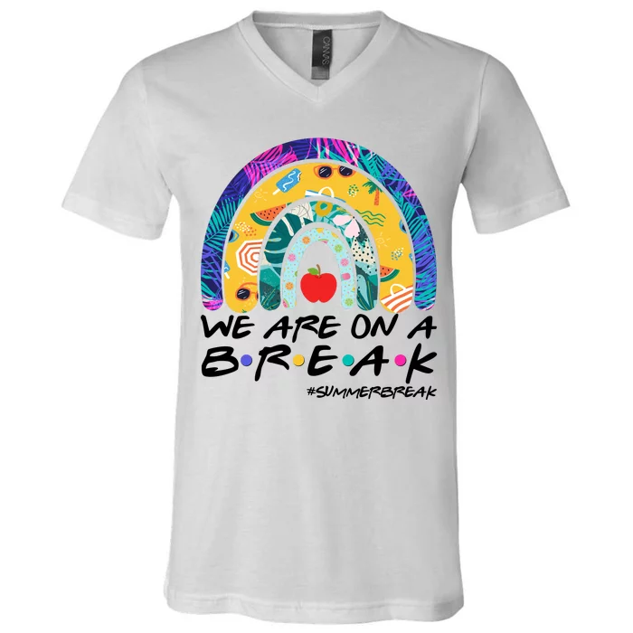 We Are On A Break #Summerbreak Schools Out V-Neck T-Shirt