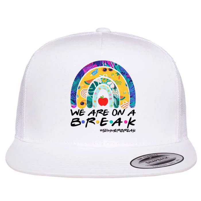 We Are On A Break #Summerbreak Schools Out Flat Bill Trucker Hat