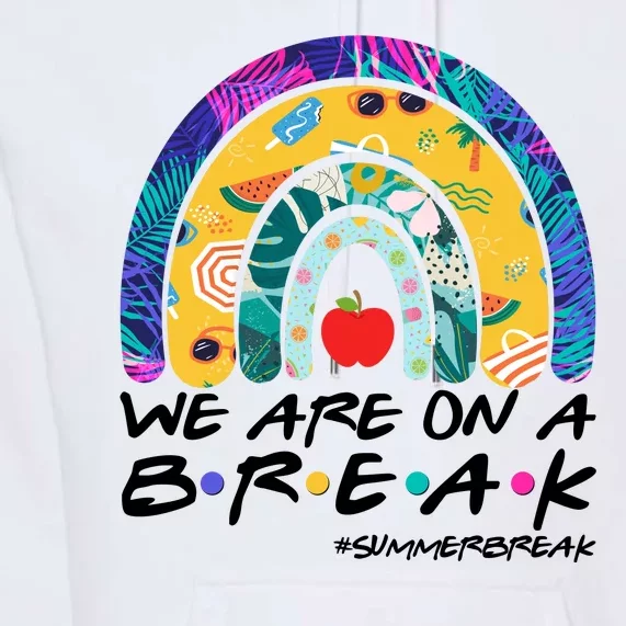 We Are On A Break #Summerbreak Schools Out Premium Hoodie