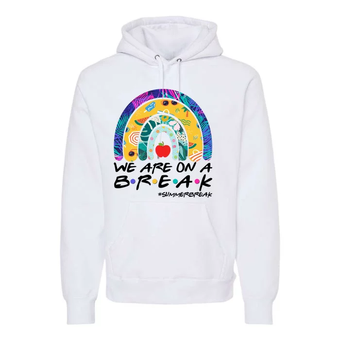 We Are On A Break #Summerbreak Schools Out Premium Hoodie